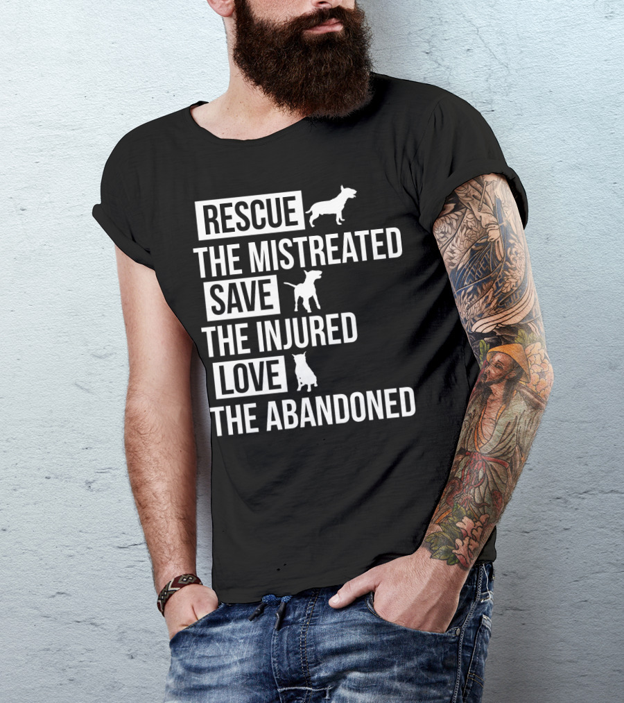 Rescue The Mistreated Save The Injured Love The Abandoned T-Shirt
