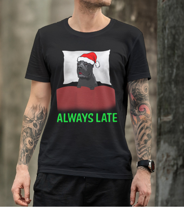 Cane Corso Always Late With Santa Hat T-Shirt
