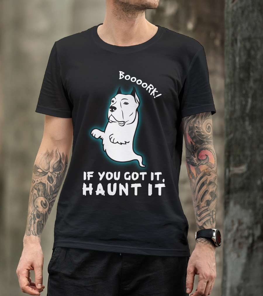 Boooork If You Got It Haunt It Ghost Dog T-Shirt