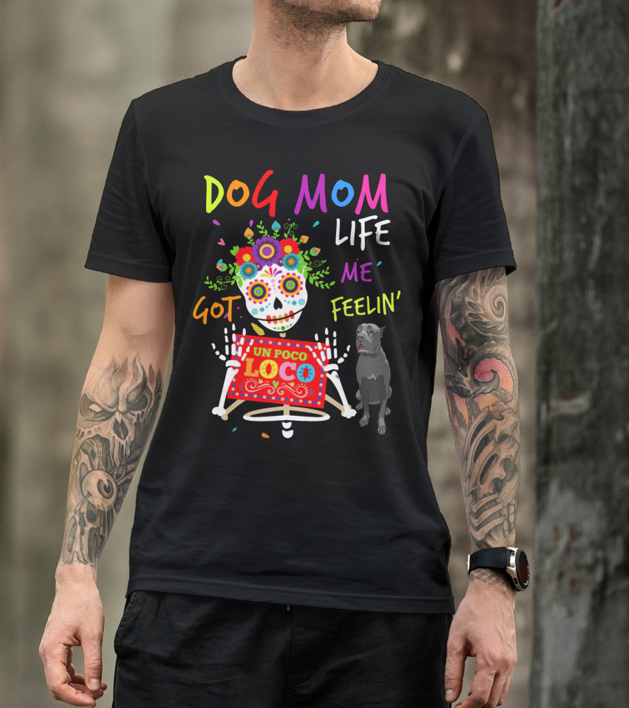 Dog Mom Life Got Me Feelin' Un Poco Loco Cane Corso T-Shirt