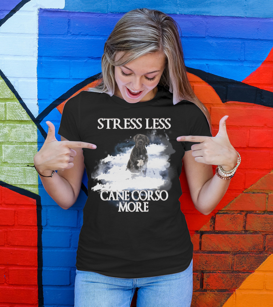 STRESS LESS CANE CORSO MORE Clouds And Cane Corso Dog T-Shirt