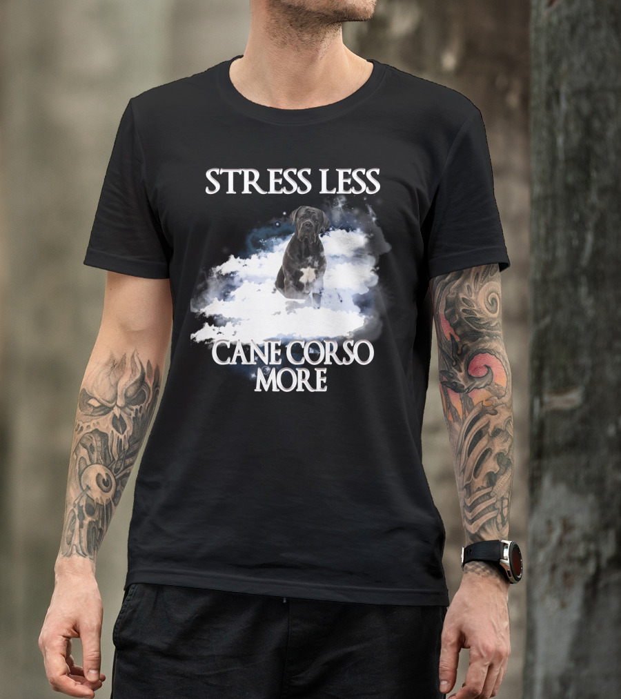 STRESS LESS CANE CORSO MORE Clouds And Cane Corso Dog T-Shirt