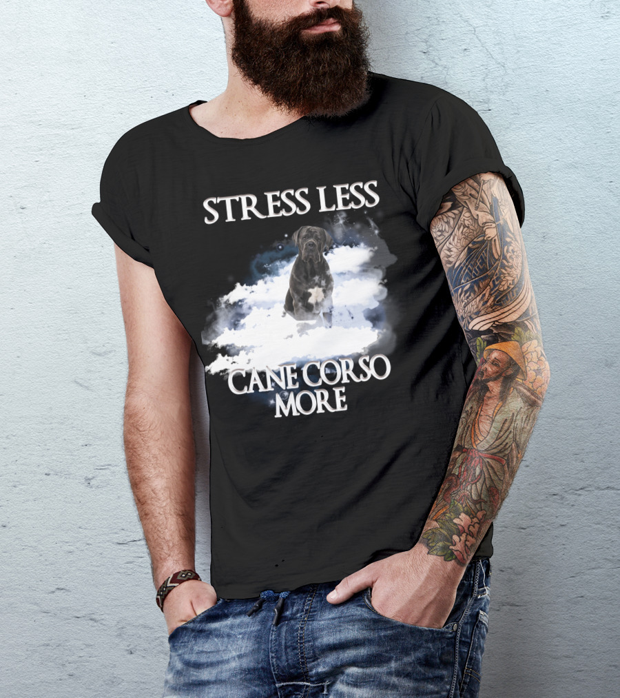 STRESS LESS CANE CORSO MORE Clouds And Cane Corso Dog T-Shirt