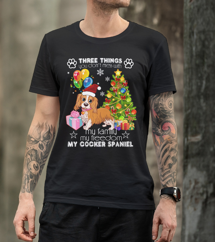 Three Things You Don't Mess With My Family My Freedom My Cocker Spaniel T-Shirt
