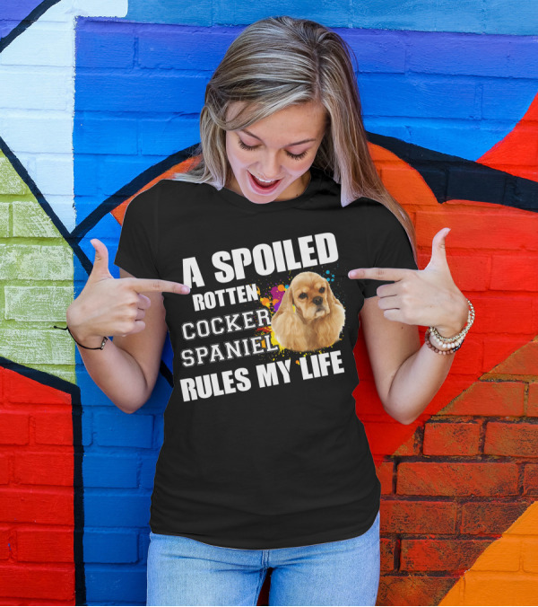 A Spoiled Rotten Cocker Spaniel Rules My Life T-Shirt