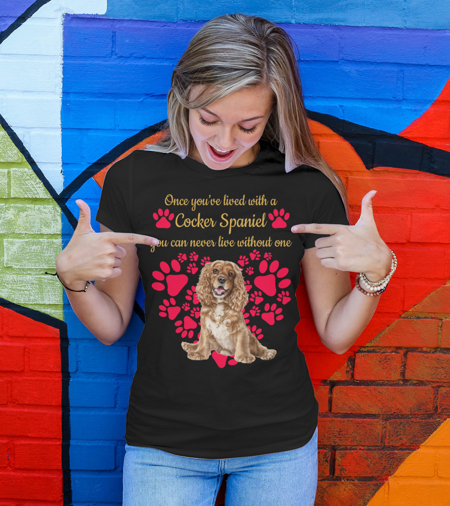 Once You've Lived With A Cocker Spaniel You Can Never Live Without One With Red Paw Prints T-Shirt