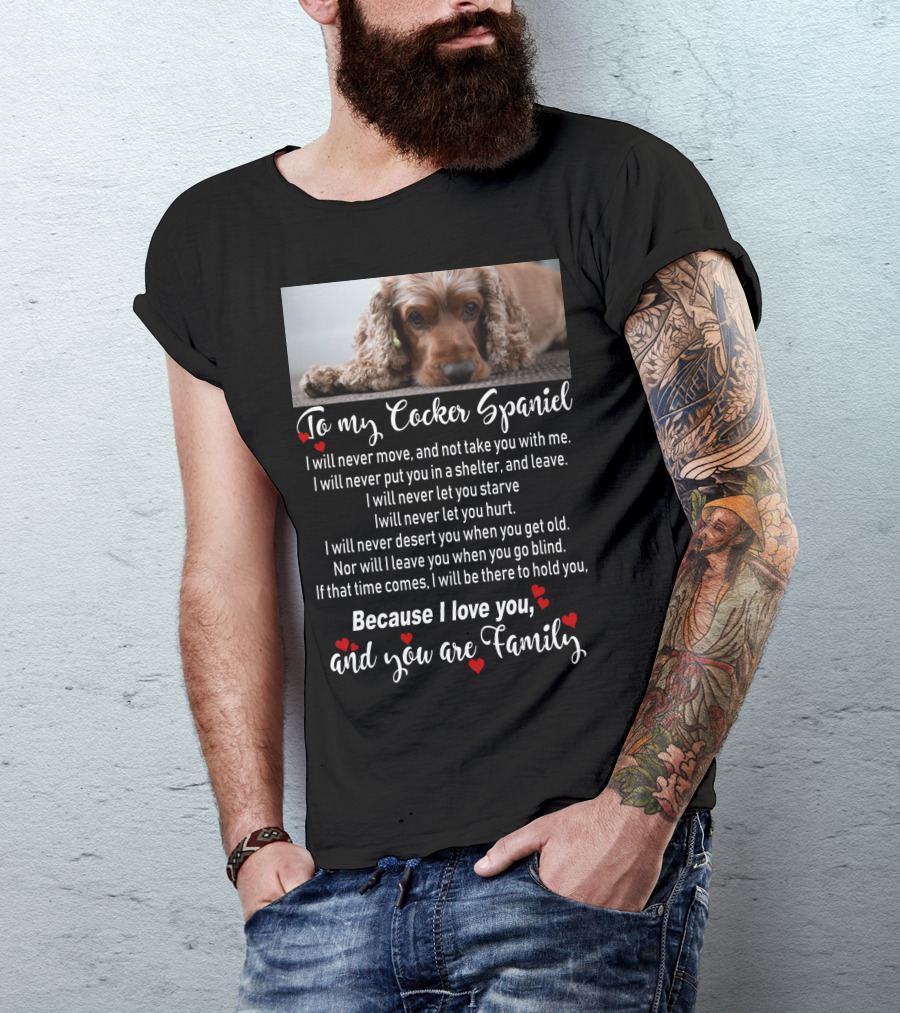 To My Cocker Spaniel Because I Love You And You Are Family T-Shirt