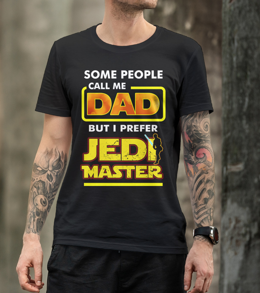 Some People Call Me Dad But I Prefer Jedi Master Father's Day Star Wars Inspired T-Shirt
