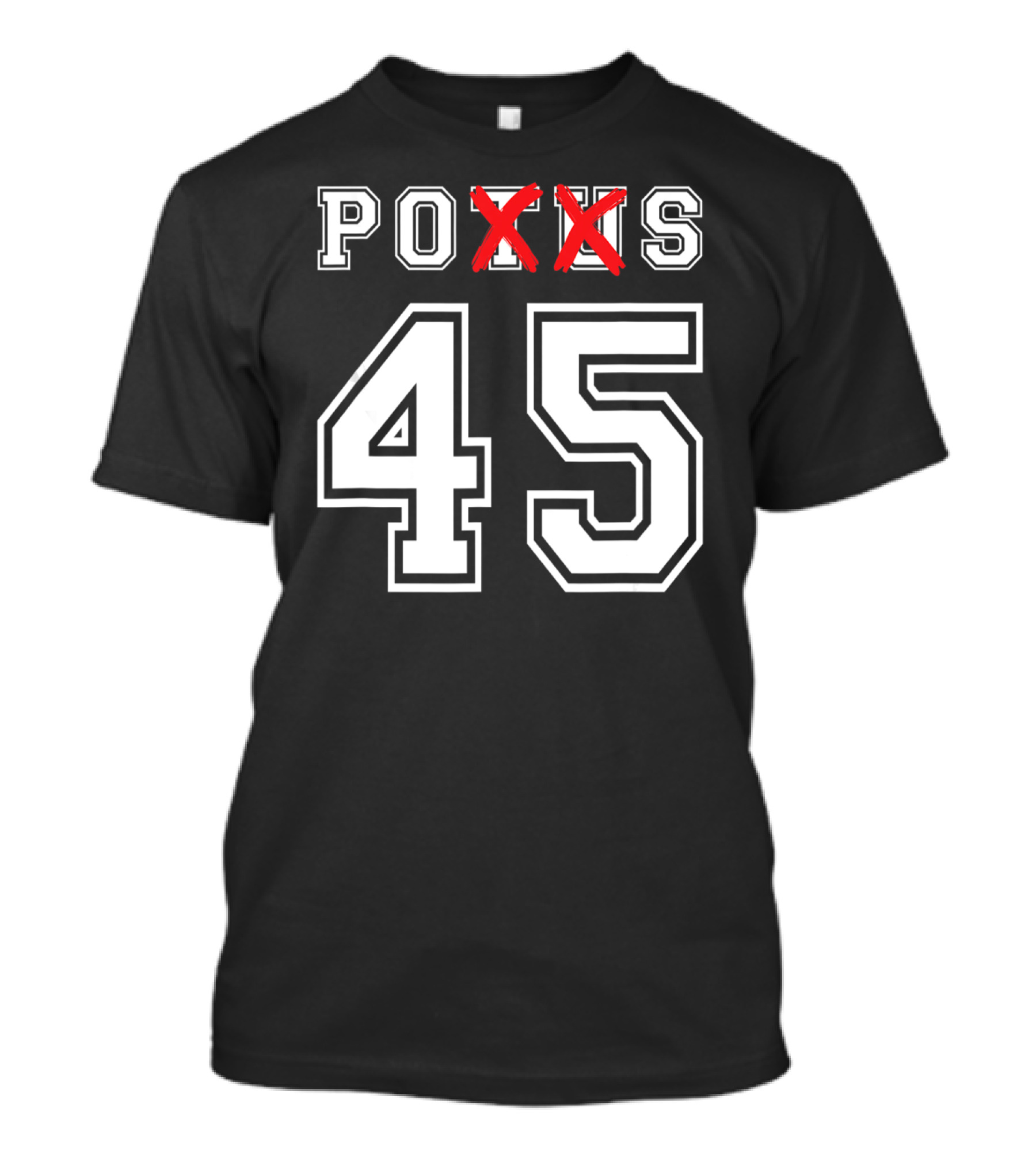 Anti Trump POTUS 45 POS T-Shirt