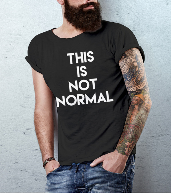 This Is Not Normal Anti Trump Resistance T-Shirt