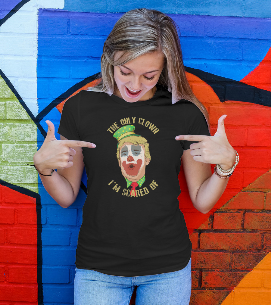 The Only Clown I'm Scared Of Anti Trump Democrat Clown Face T-Shirt