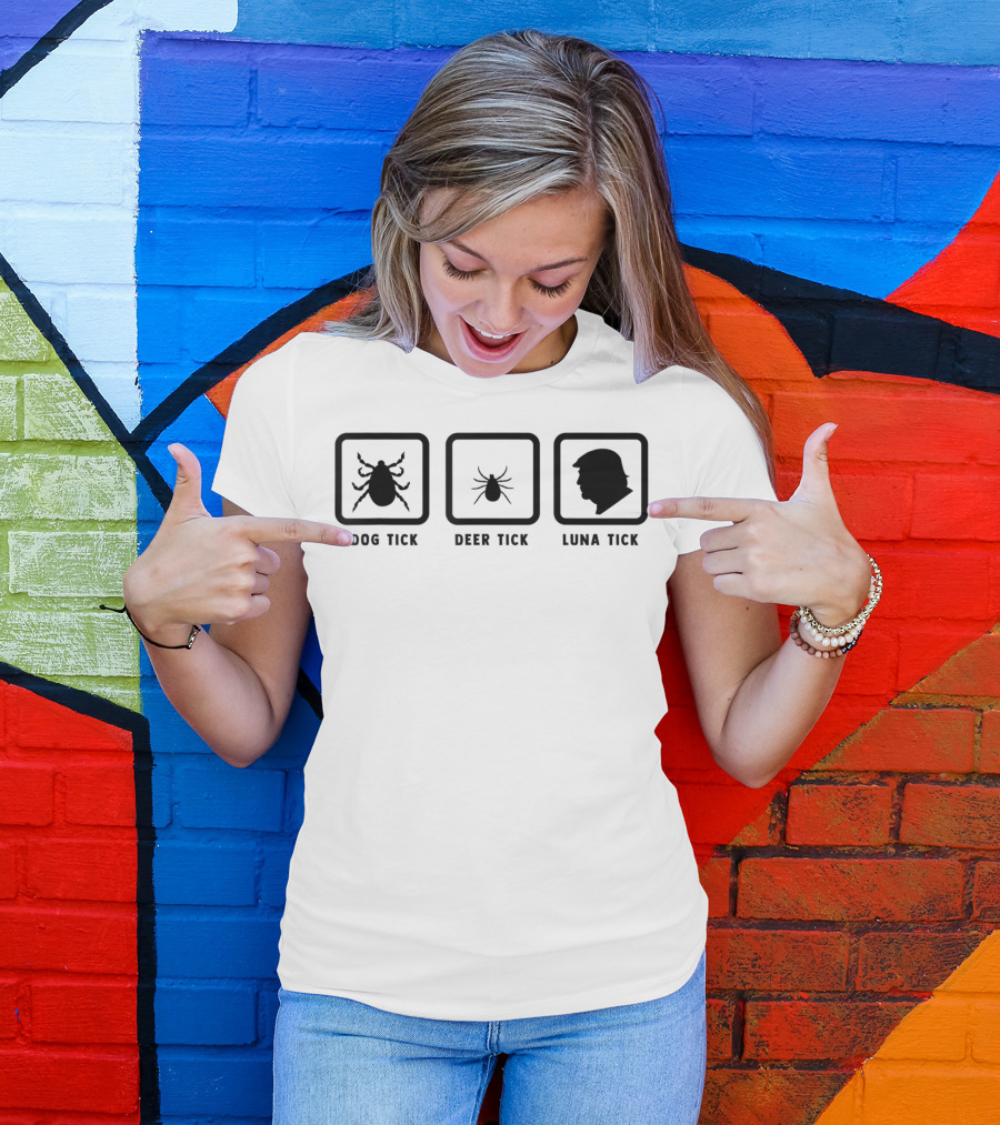 Dog Tick Deer Tick Luna Tick Pun Joke Anti Trump T-Shirt