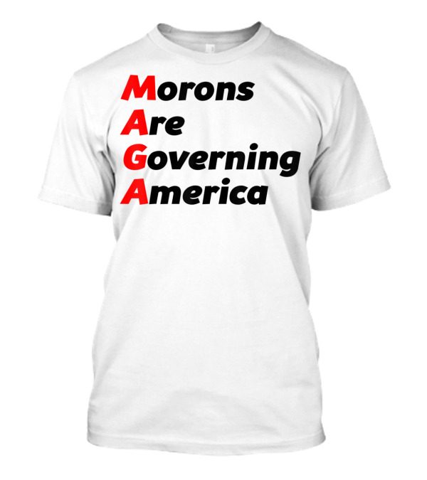 MAGA Morons Are Governing America Anti Trump T-Shirt