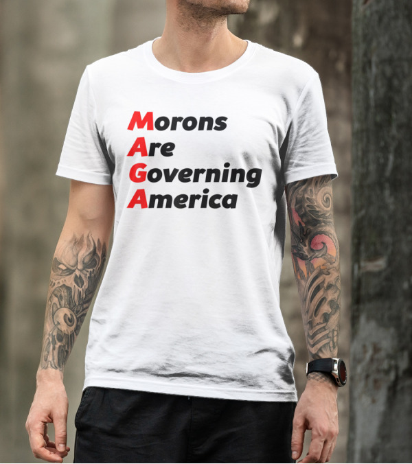 MAGA Morons Are Governing America Anti Trump T-Shirt
