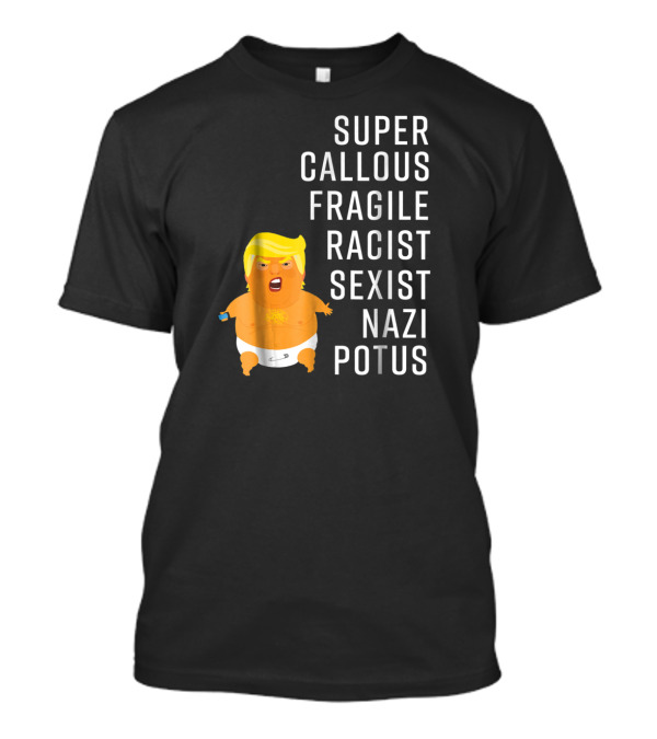 Super Callous Fragile Racist Sexist Nazi POTUS Trump Baby Balloon Blimp Not My President T-Shirt
