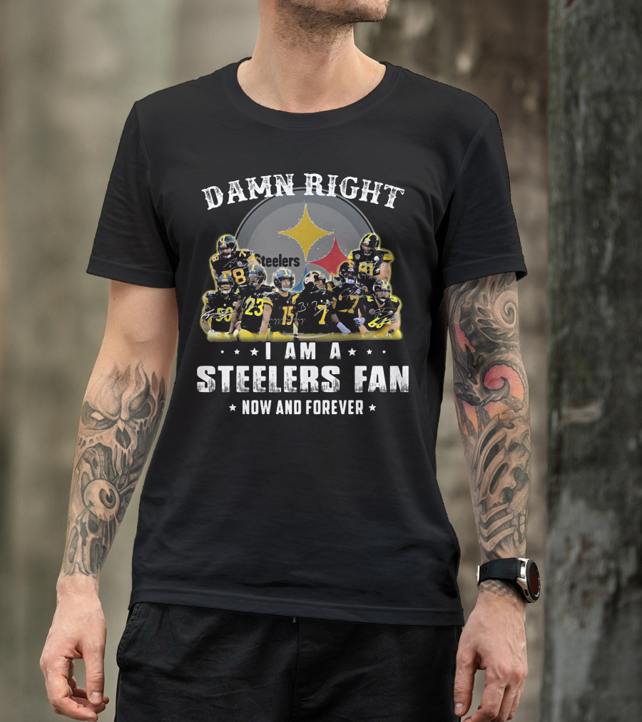 Damn Right Steelers Fan Now And Forever Players T-Shirt