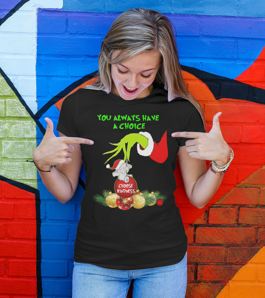 You Always Have A Choice Hand Grinch Holding Choose Kindness Ornaments T-Shirt
