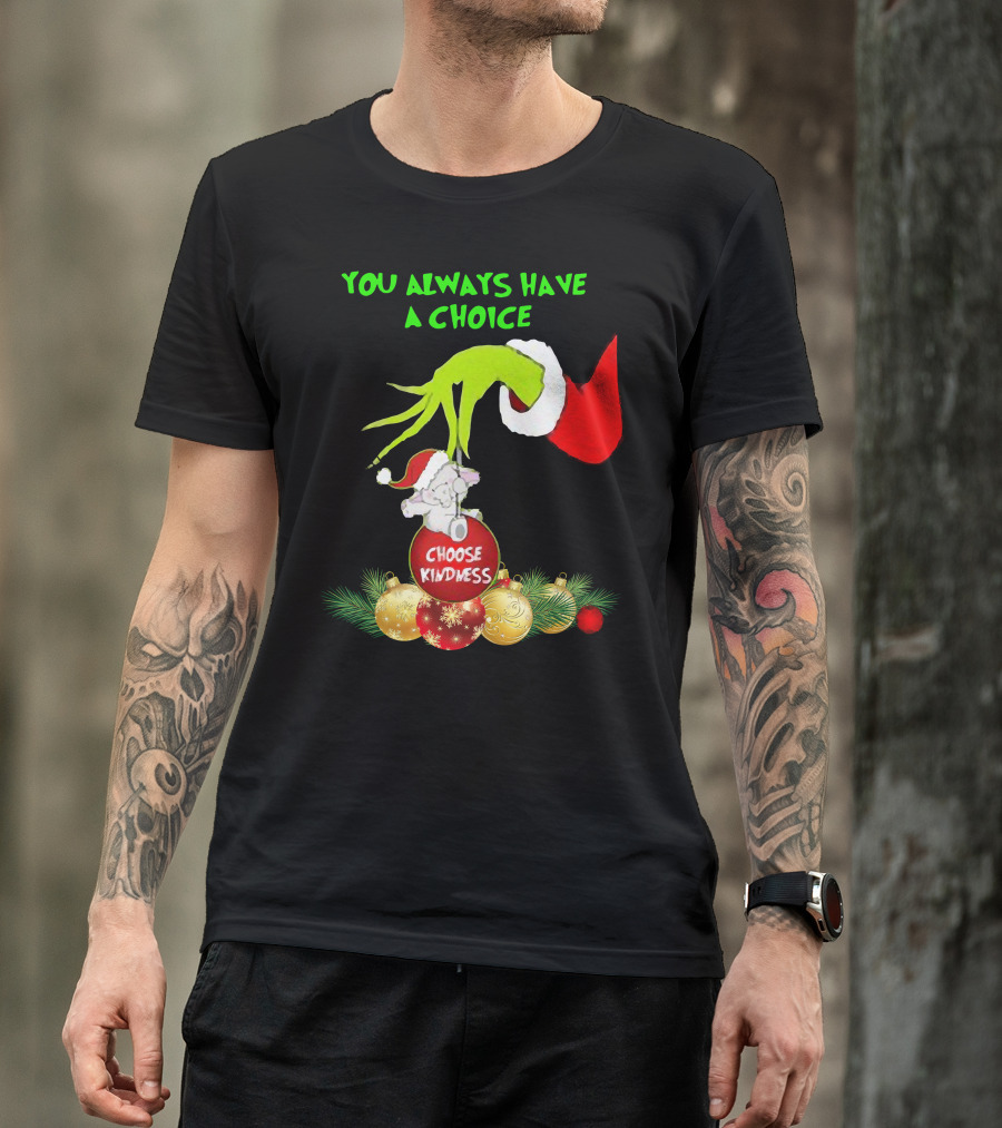 You Always Have A Choice Hand Grinch Holding Choose Kindness Ornaments T-Shirt