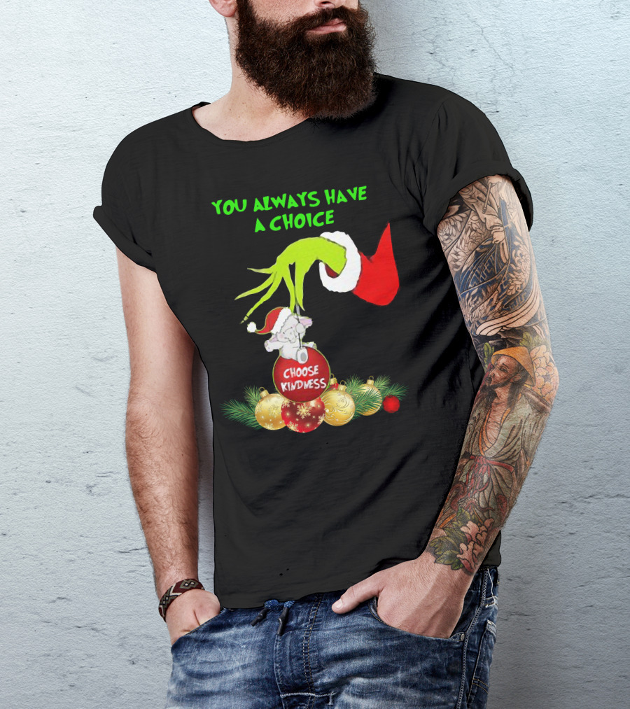 You Always Have A Choice Hand Grinch Holding Choose Kindness Ornaments T-Shirt