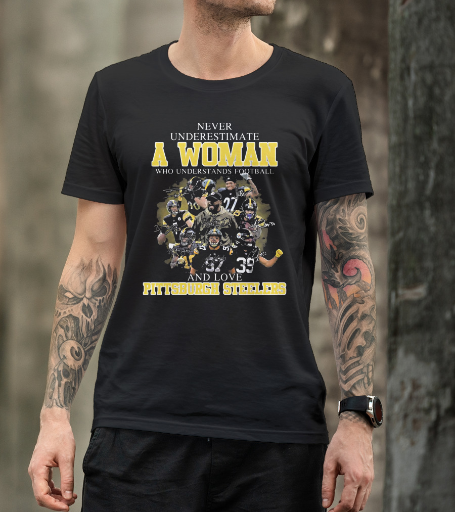 Never Underestimate A Woman Who Loves Pittsburgh Steelers Football Players T-Shirt