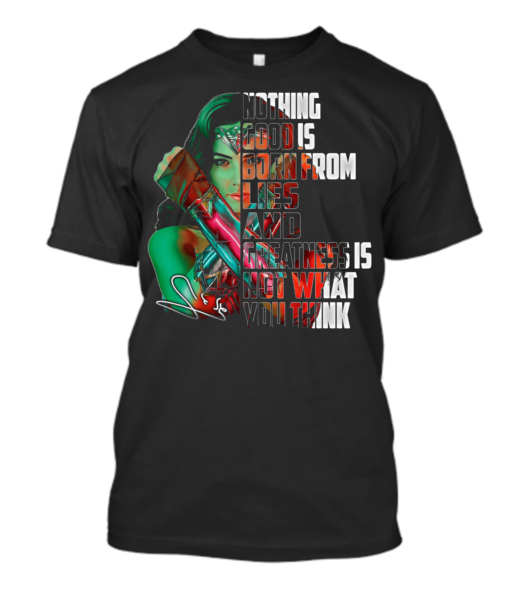 Wonder Woman Nothing Good Is Born From Lies And Greatness Is Not What You Think T-Shirt
