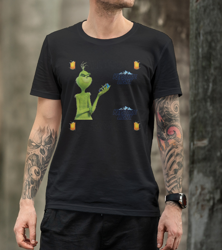 I Will Drink Keystone Light Here Or There I Will Drink Keystone Light Everywhere Grinch T-Shirt