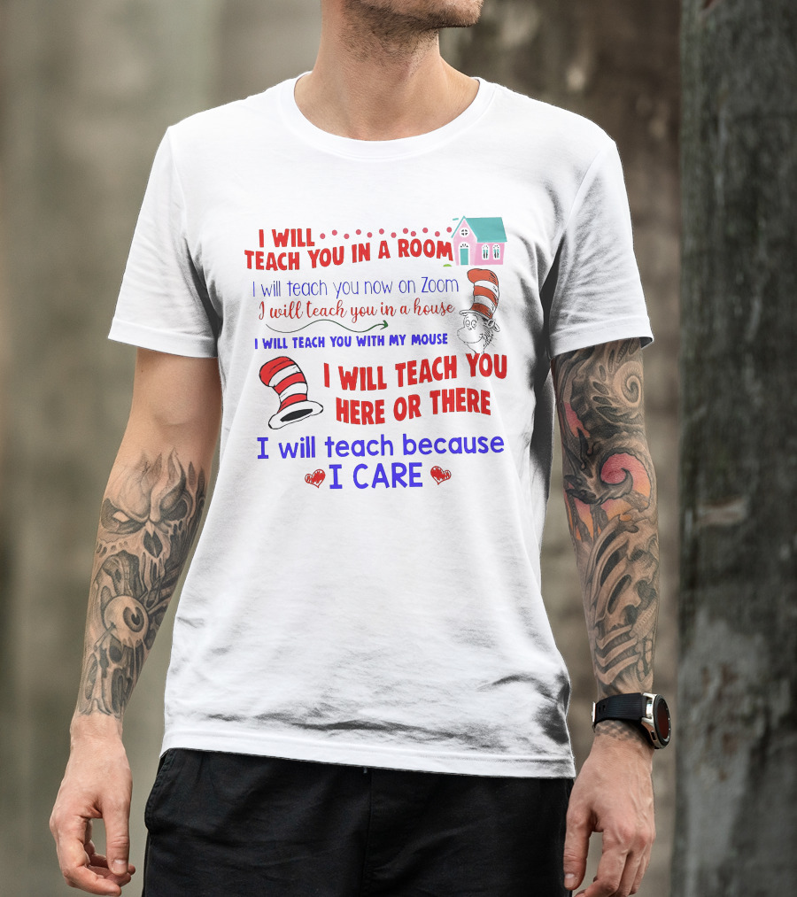 I Will Teach You In A Room On Zoom With My Mouse Here Or There Because I Care Dr Seuss T-Shirt