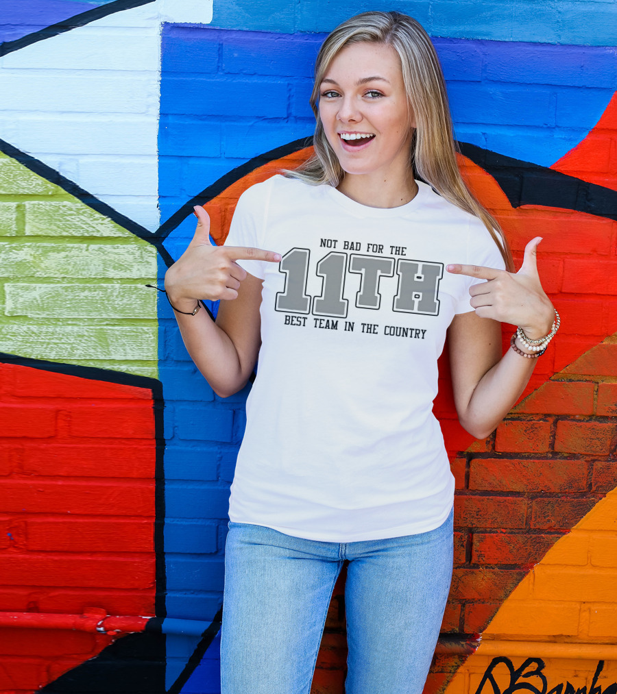 Not Bad For The 11th Best Team In The Country 11th T-Shirt