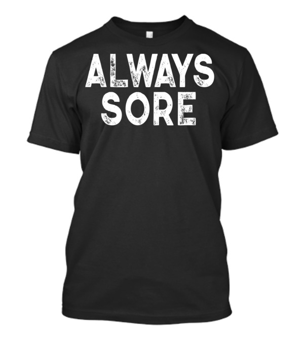 Always Sore Cool Workout Lover T-Shirt