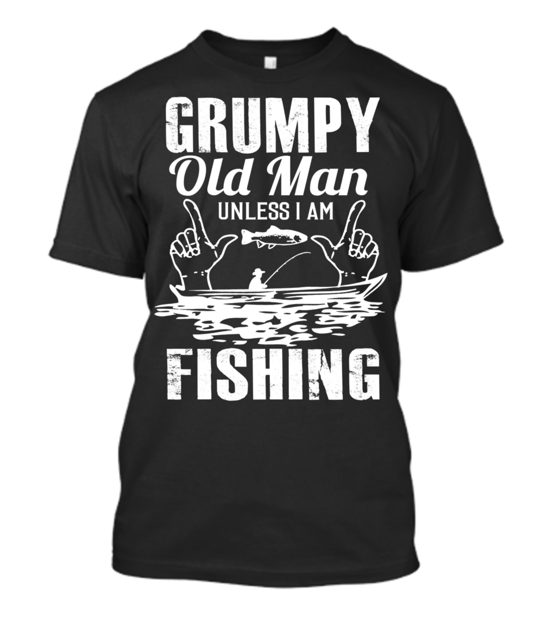 Grumpy Old Man Unless I Am Fishing T-Shirt