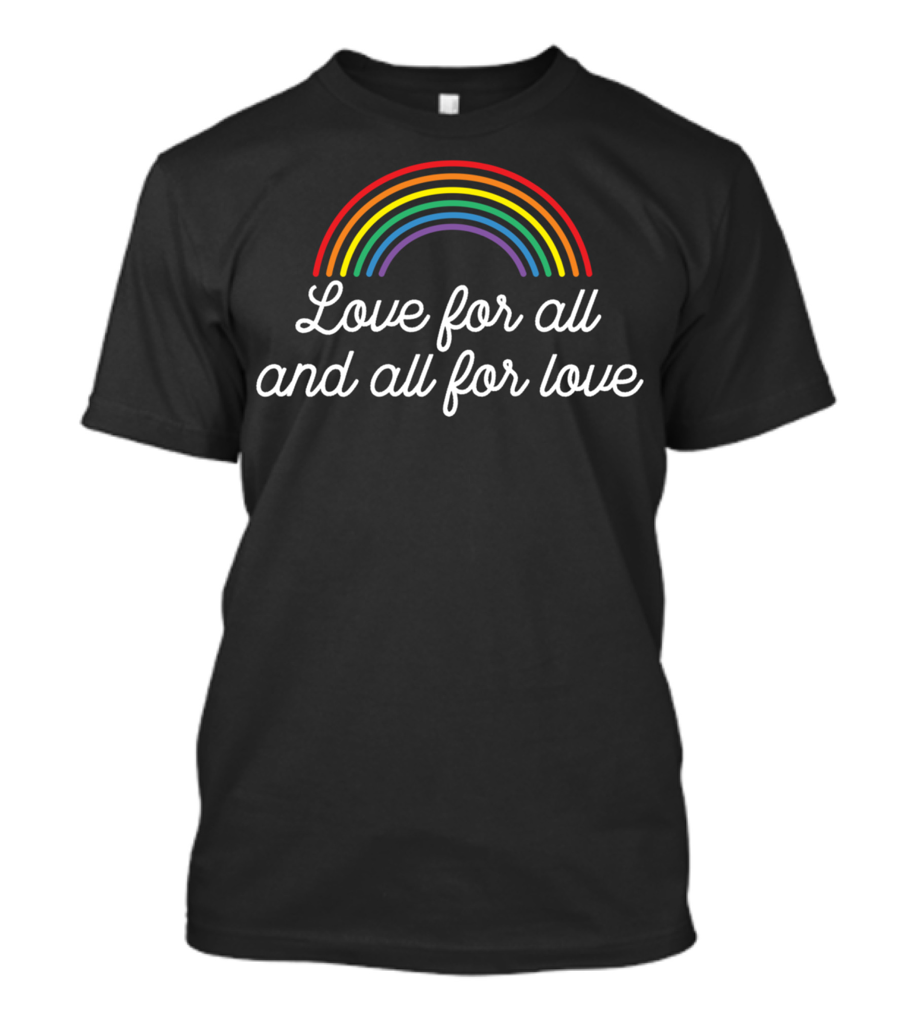 Love For All And All For Love Pride Rainbow T-Shirt
