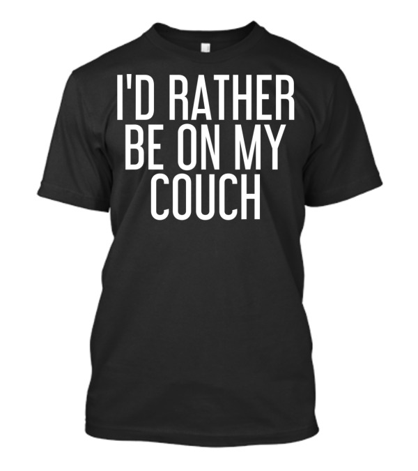 I'd Rather Be On My Couch Funny Potato Lazy T-Shirt