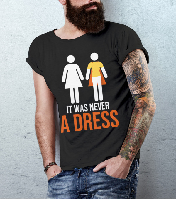 It Was Never A Dress Feminism Clothing Gender Empowerment T-Shirt
