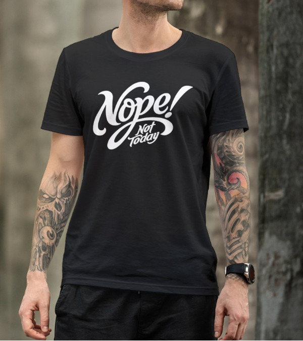 Nope Not Today Bold Script Typography T-Shirt