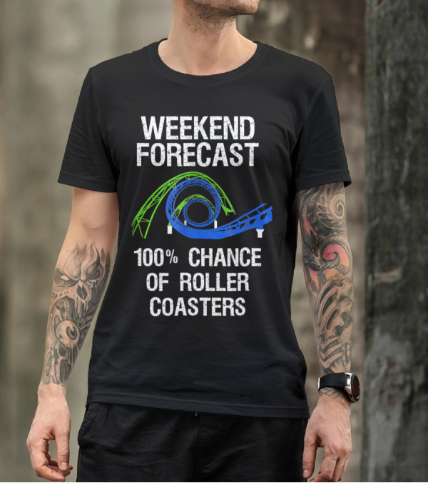 Weekend Forecast 100% Chance Of Roller Coasters T-Shirt