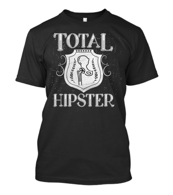 Total Hipster Hip Replacement Shield T-Shirt