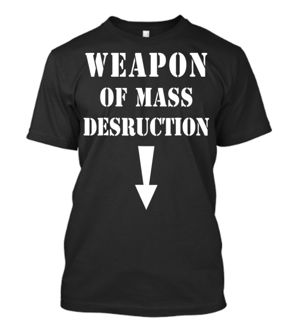 WEAPON OF MASS DESTRUCTION Arrow T-Shirt