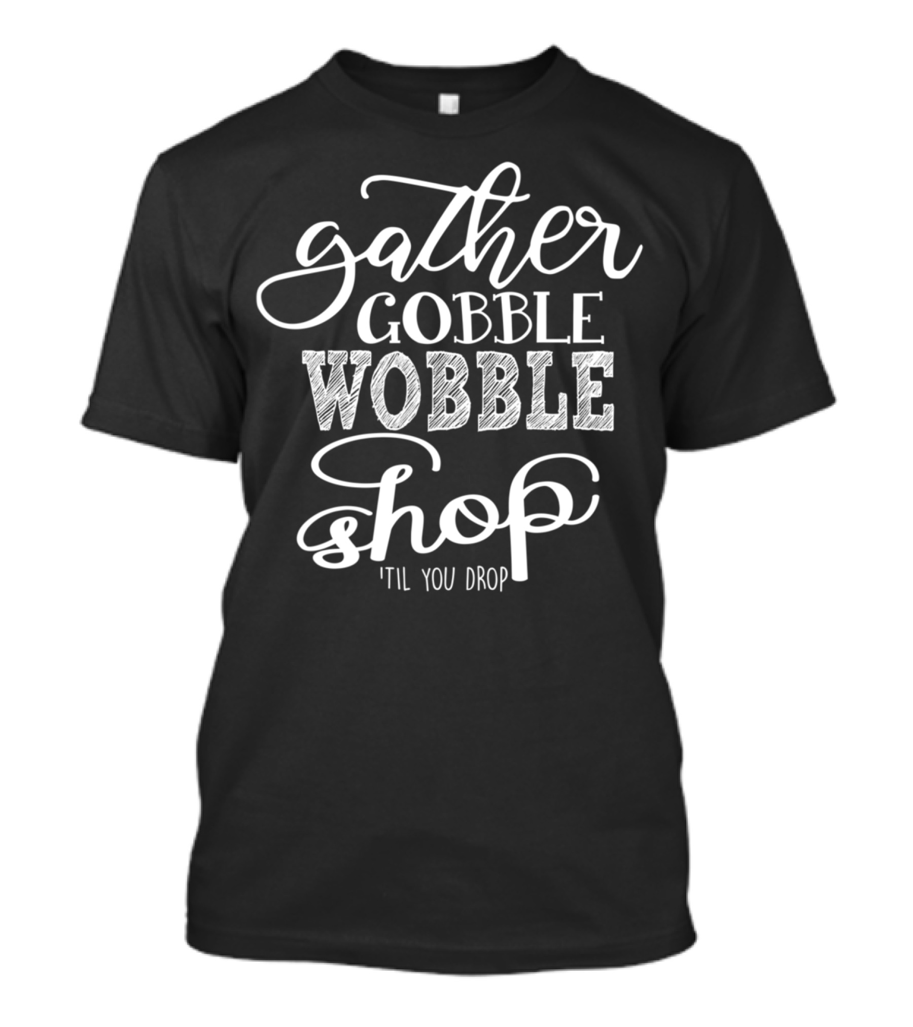 Gather Gobble Wobble Shop 'Til You Drop T-Shirt