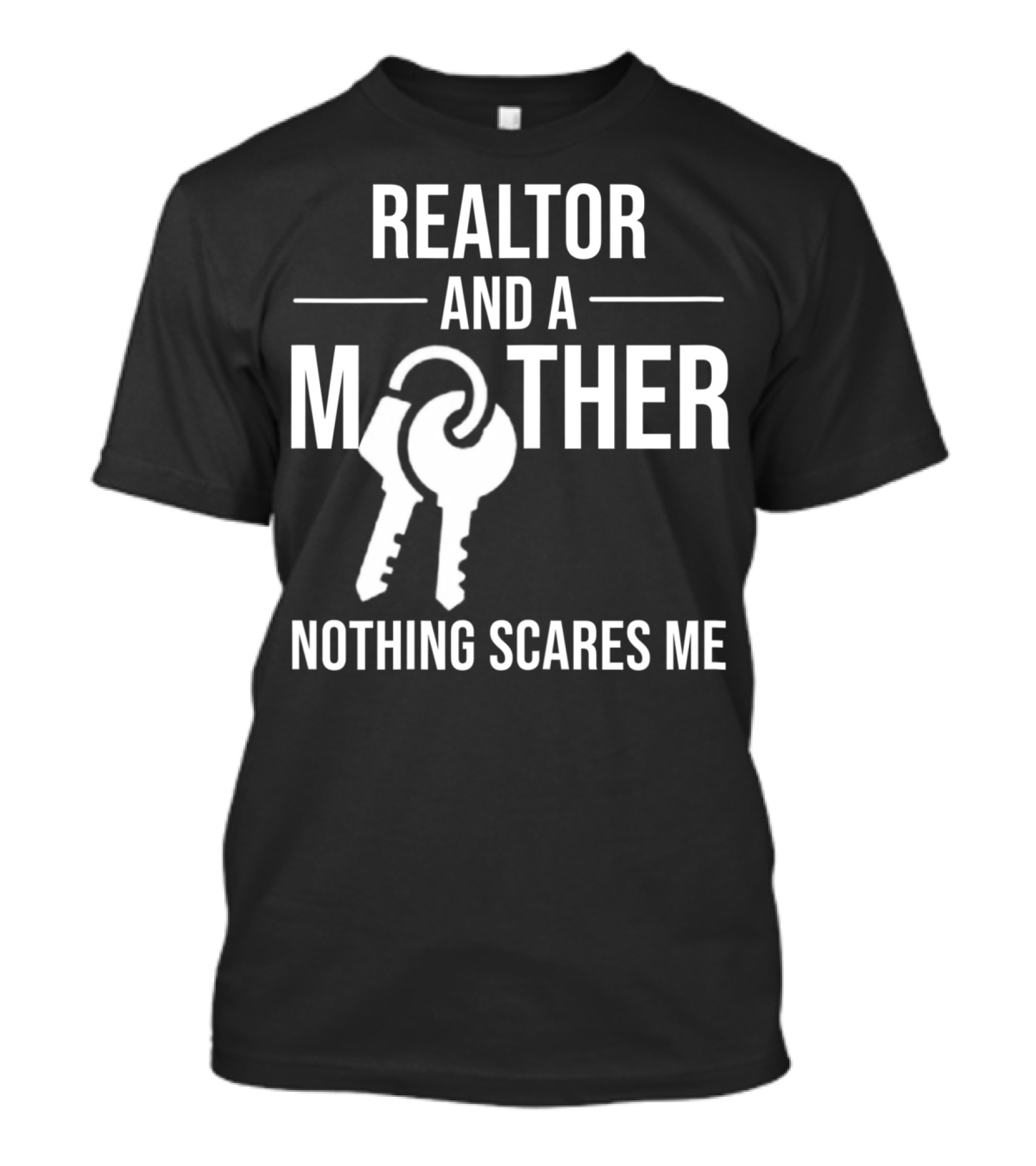 Realtor And A Mother Nothing Scares Me T-Shirt