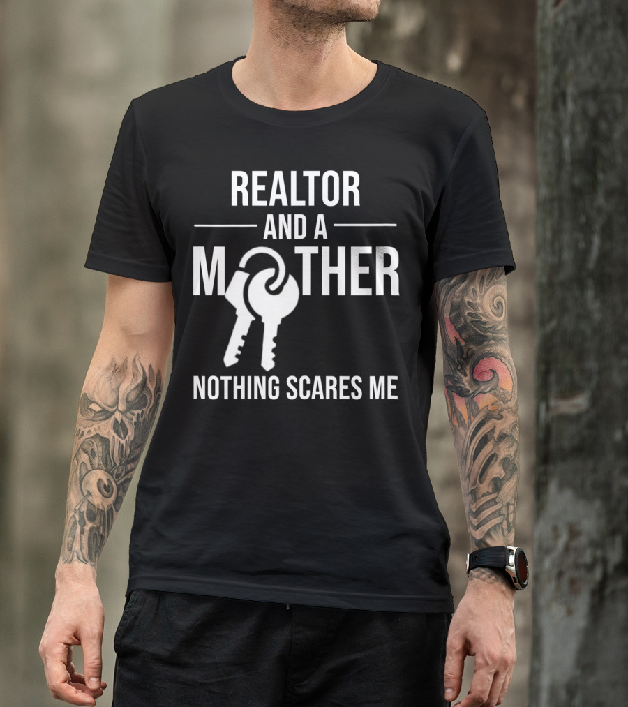 Realtor And A Mother Nothing Scares Me T-Shirt