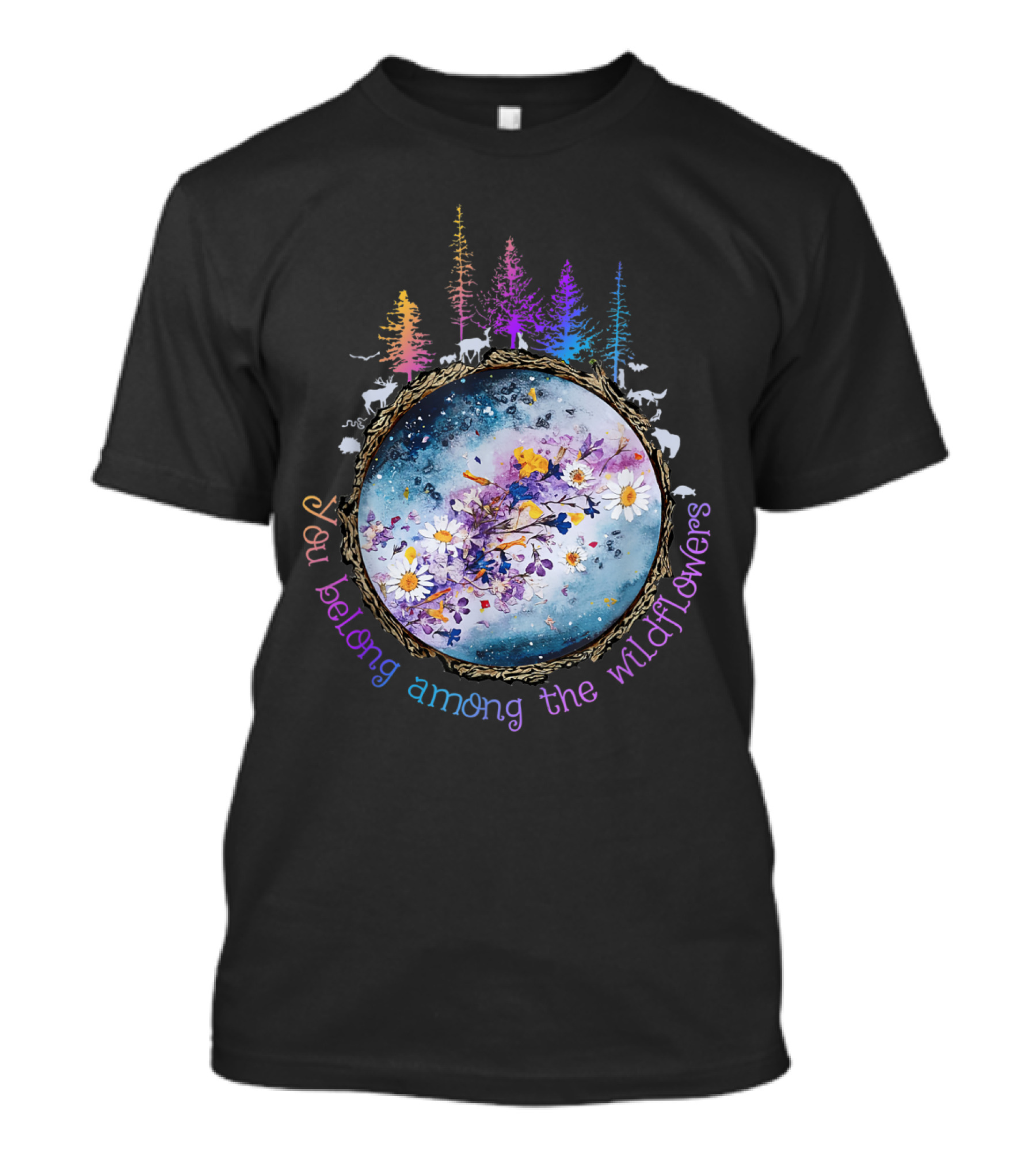 You Belong Among The Wildflowers Rainbow Forest And Floral Reflection T-Shirt