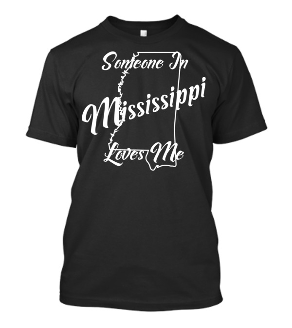 Someone In Mississippi Loves Me Mississippi State Map T-Shirt