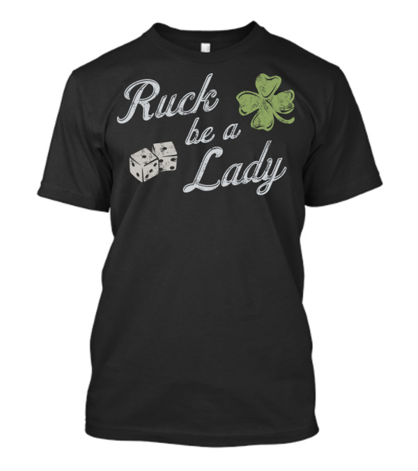 Ruck Be A Lady Dice Clover T-Shirt