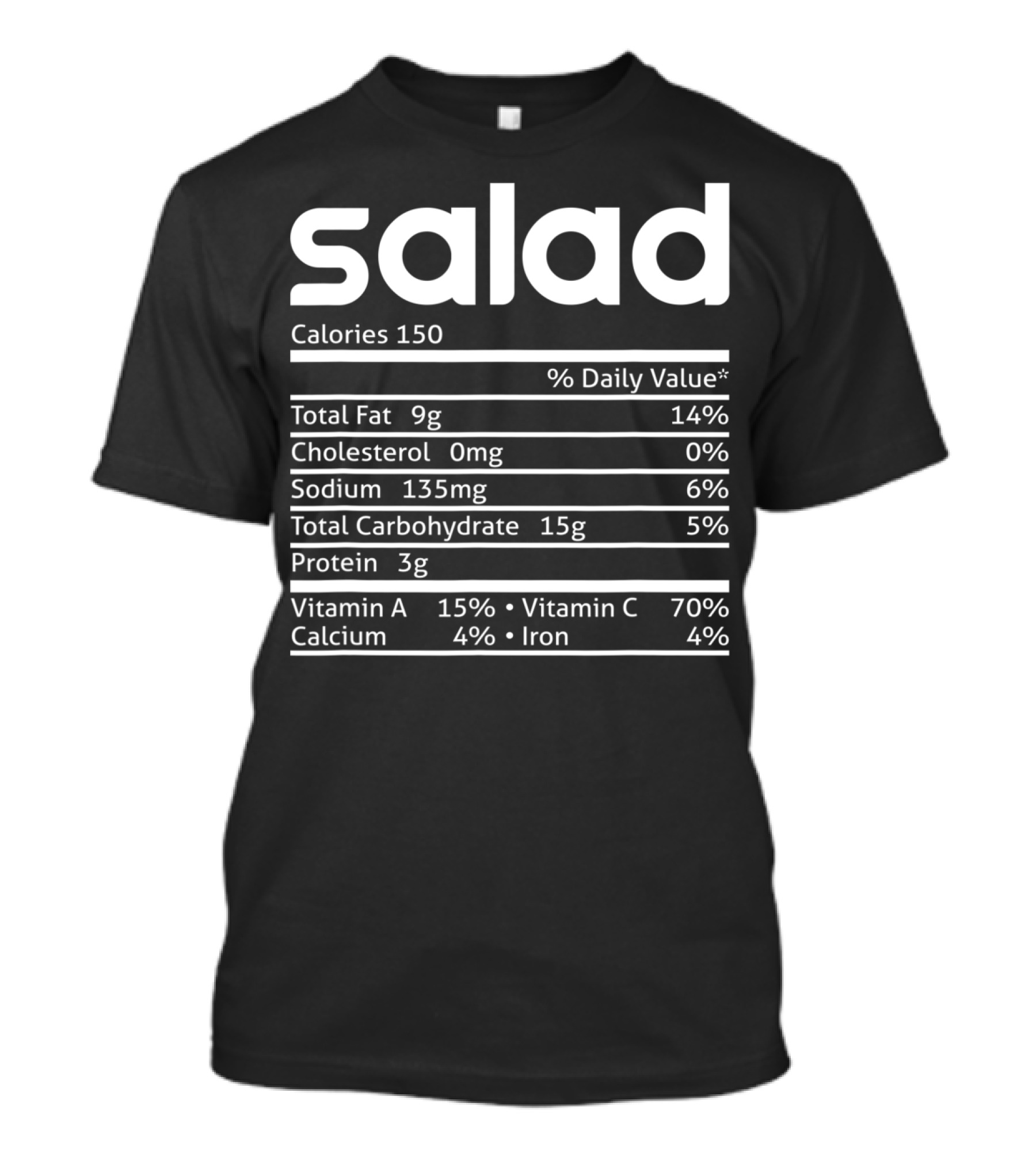 Salad Calories Nutrition Facts Label Total Fat Cholesterol Sodium Carbohydrates Protein Vitamins Calcium Iron T-Shirt