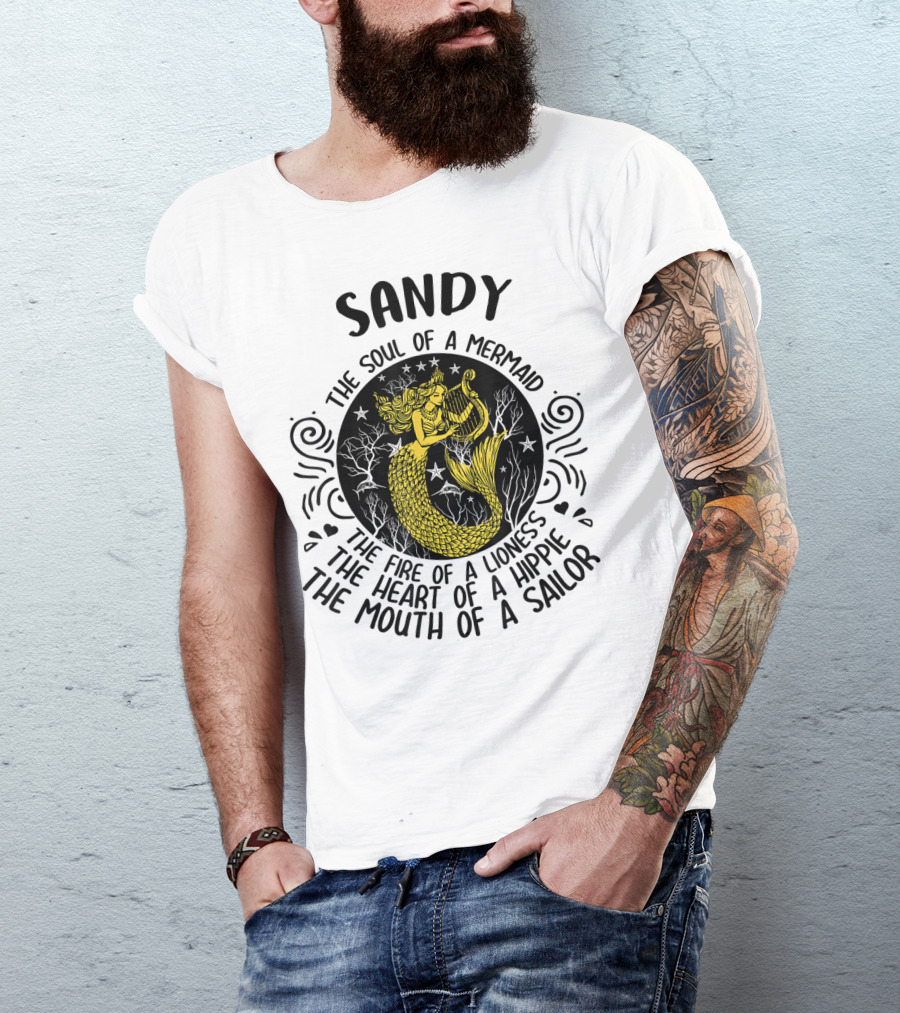 Sandy The Soul Of A Mermaid The Fire Of A Lioness The Heart Of A Hippie The Mouth Of A Sailor T-Shirt