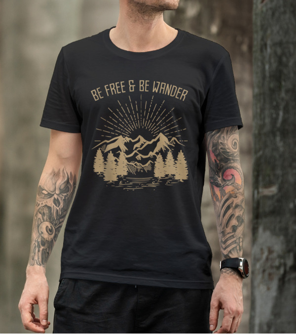 Be Free And Be Wander Hiking Travel Outdoor Camping Mountains Trees Nature T-Shirt
