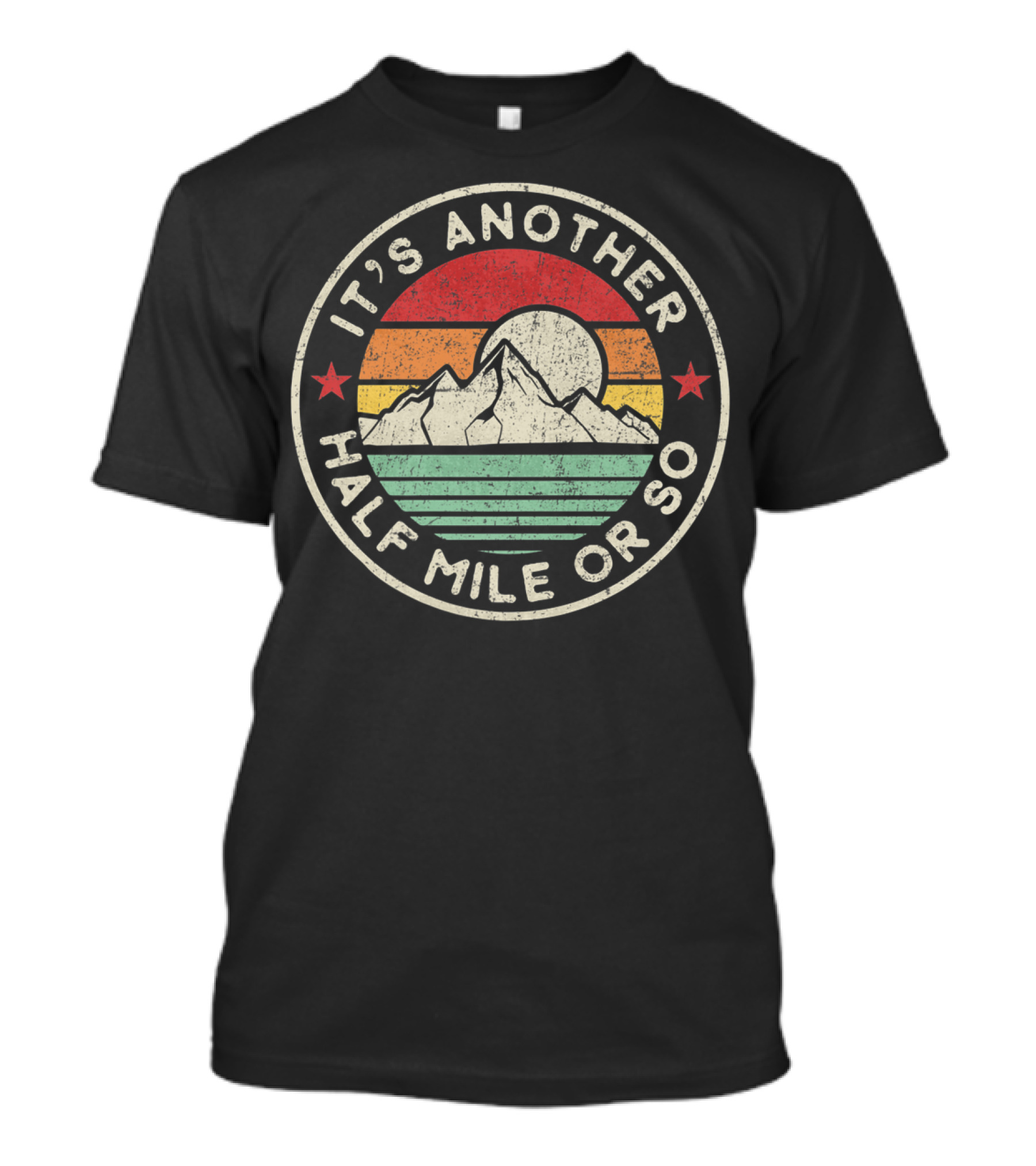 It's Another Half Mile Or So Funny Hiking Camping T-Shirt