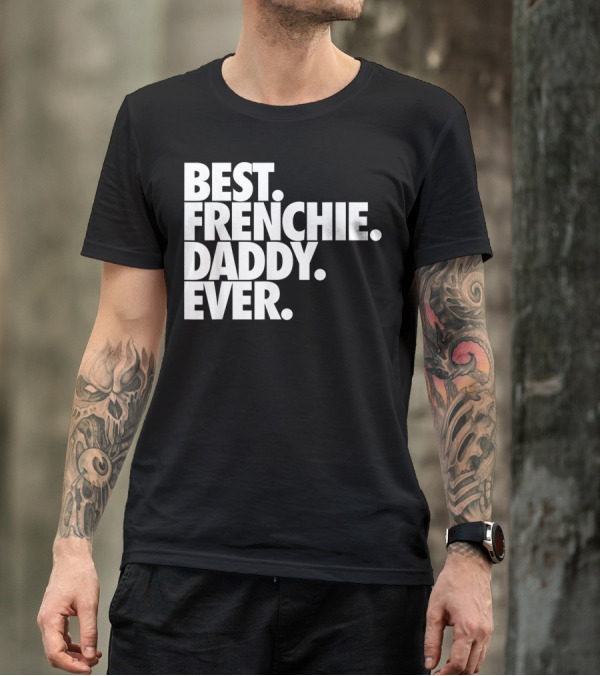 Best Frenchie Daddy Ever T-Shirt