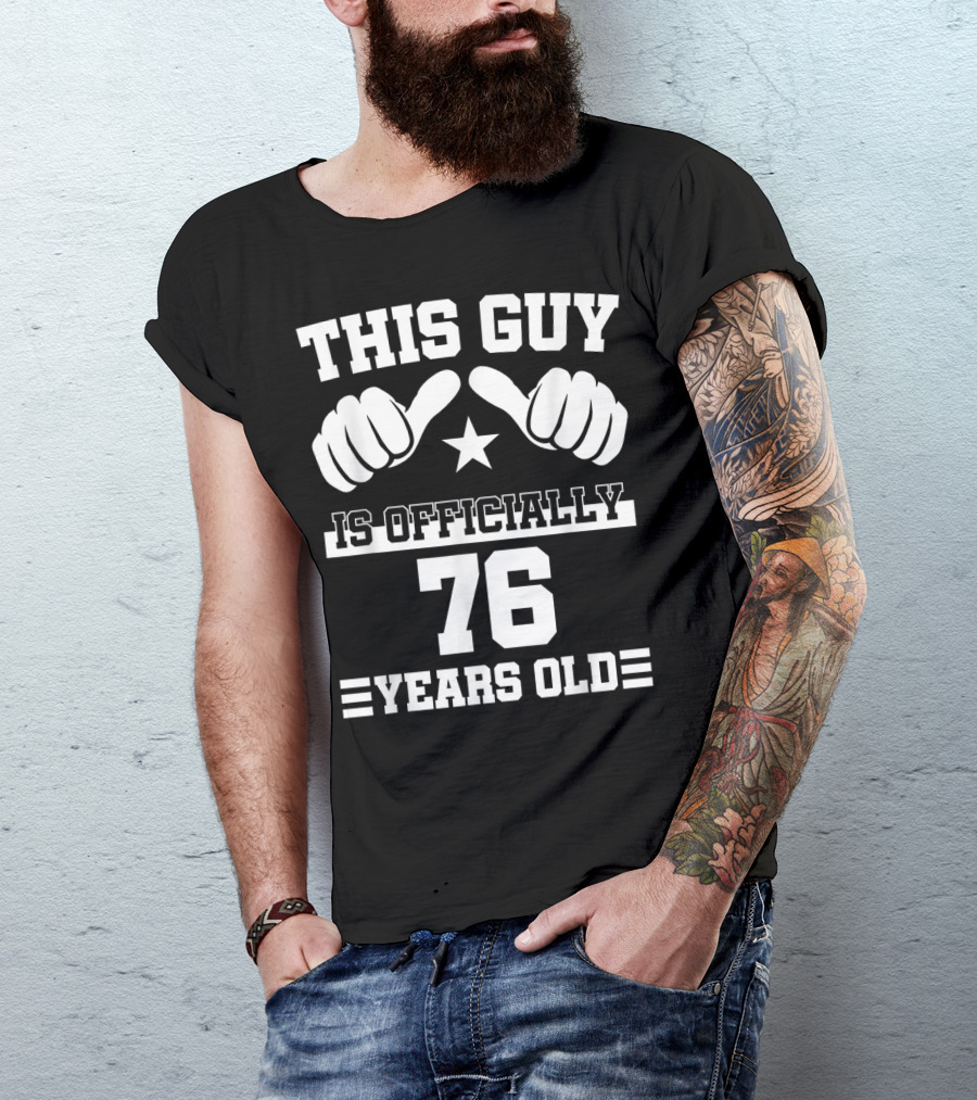 This Guy Is Officially 76 Years Old 77th T-Shirt
