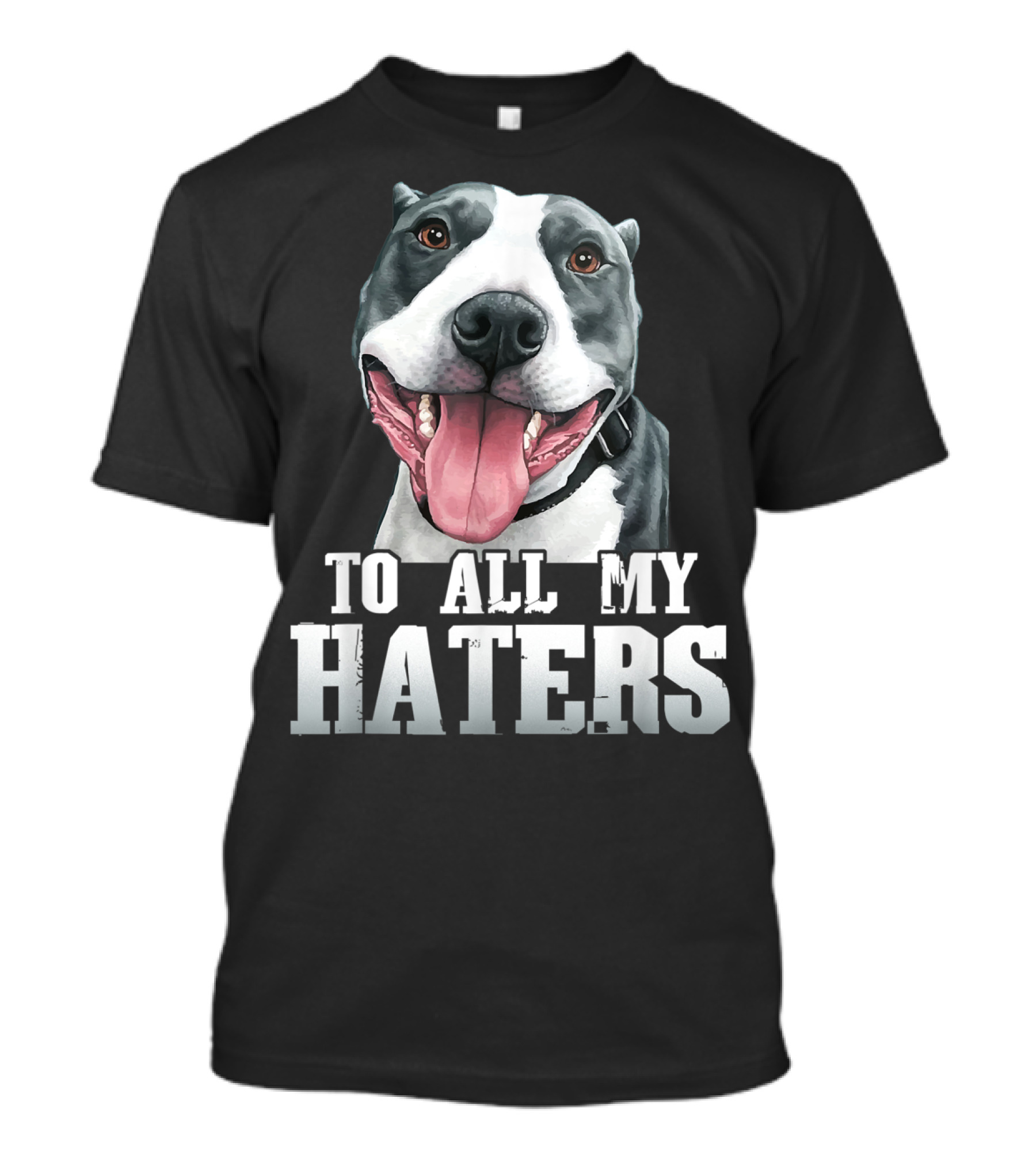 To All My Haters Funny Pitbull Dog Tongue Out T-Shirt